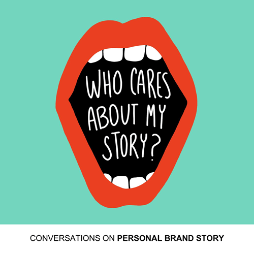 WHO CARES ABOUT MY STORY - podcast - Conversations on Personal Brand Story