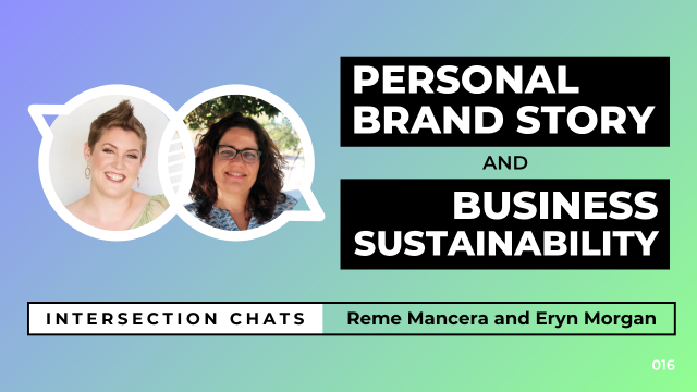 Promotional graphic for a live stream event titled Intersection Chats. The featured speakers are Reme Mancera and Eryn Morgan. The main title reads Personal Brand Story and Business Sustainability, written in bold white text on black boxes. Circular headshots of both speakers are positioned on the left side of the image. The background is a soft gradient of blue, teal, and green. A bottom bar includes the text: Intersection Chats – Reme Mancera and Eryn Morgan. The episode number 016 is displayed in white text on the bottom right corner.