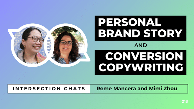Promotional graphic for a live stream event titled Intersection Chats. The featured speakers are Reme Mancera and Mimi Zhou. The main title reads Personal Brand Story and Conversion copywriting, written in bold white text on black boxes. Circular headshots of both speakers are positioned on the left side of the image. The background is a soft gradient of blue, teal, and green. A bottom bar includes the text: Intersection Chats – Reme Mancera and Mimi Zhou. The episode number 013 is displayed in white text on the bottom right corner.