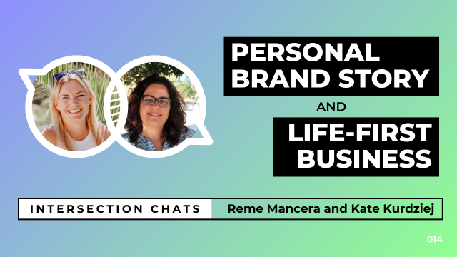 Promotional graphic for a live stream event titled Intersection Chats. The featured speakers are Reme Mancera and Kate Kurdziej. The main title reads Personal Brand Story and Life-first business, written in bold white text on black boxes. Circular headshots of both speakers are positioned on the left side of the image. The background is a soft gradient of blue, teal, and green. A bottom bar includes the text: Intersection Chats – Reme Mancera and Kate Kurdziej. The episode number 014 is displayed in white text on the bottom right corner.