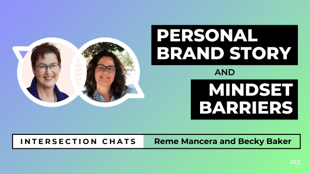 Promotional graphic for a live stream event titled Intersection Chats. The featured speakers are Reme Mancera and Becky Baker. The main title reads Personal Brand Story and Mindset barriers, written in bold white text on black boxes. Circular headshots of both speakers are positioned on the left side of the image. The background is a soft gradient of blue, teal, and green. A bottom bar includes the text: Intersection Chats – Reme Mancera and Becky Baker. The episode number 012 is displayed in white text on the bottom right corner.