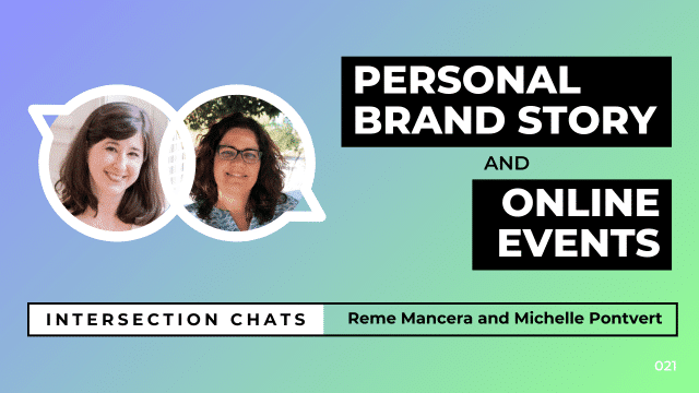 Promotional graphic for a live stream event titled Intersection Chats. The featured speakers are Reme Mancera and Michelle Pontvert. The main title reads Personal Brand Story and Online Events, written in bold white text on black boxes. Circular headshots of both speakers are positioned on the left side of the image. The background is a soft gradient of blue, teal, and green. A bottom bar includes the text: Intersection Chats – Reme Mancera and Michelle Pontvert. The episode number 021 is displayed in white text on the bottom right corner.