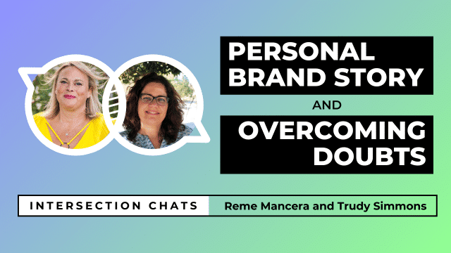 Promotional graphic for a live stream event titled Intersection Chats. The featured speakers are Reme Mancera and Trudy Simmons. The main title reads Personal Brand Story and Overcoming Doubts, written in bold white text on black boxes. Circular headshots of both speakers are positioned on the left side of the image. The background is a soft gradient of blue, teal, and green. A bottom bar includes the text: Intersection Chats – Reme Mancera and Trudy Simmons. The episode number 007 is displayed in white text on the bottom right corner.