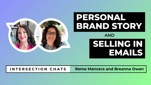 Promotional graphic for a live stream event titled Intersection Chats. The featured speakers are Reme Mancera and Breanna Owen. The main title reads Personal Brand Story and Selling in emails, written in bold white text on black boxes. Circular headshots of both speakers are positioned on the left side of the image. The background is a soft gradient of blue, teal, and green. A bottom bar includes the text: Intersection Chats – Reme Mancera and Breanna Owen. The episode number 011 is displayed in white text on the bottom right corner.