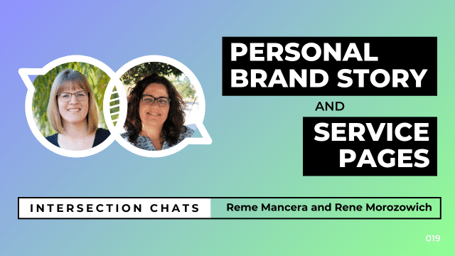Promotional graphic for a live stream event titled Intersection Chats. The featured speakers are Reme Mancera and Rene Morozowich. The main title reads Personal Brand Story and Service Pages, written in bold white text on black boxes. Circular headshots of both speakers are positioned on the left side of the image. The background is a soft gradient of blue, teal, and green. A bottom bar includes the text: Intersection Chats – Reme Mancera and Rene Morozowich. The episode number 019 is displayed in white text on the bottom right corner.