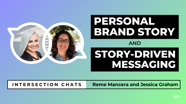 Personal Brand Story and Story-driven Messaging - Intersection Chats - Reme Mancera and Jessica Graham Promotional graphic for a live stream event titled Intersection Chats. The featured speakers are Reme Mancera and Jessica Graham. The main title reads Personal Brand Story and Story-driven Messaging, written in bold white text on black boxes. Circular headshots of both speakers are positioned on the left side of the image. The background is a soft gradient of blue, teal, and green. A bottom bar includes the text: Intersection Chats – Reme Mancera and Jessica Graham. The episode number 017 is displayed in white text on the bottom right corner.