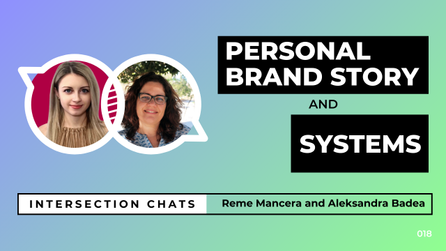 Promotional graphic for a live stream event titled Intersection Chats. The featured speakers are Reme Mancera and Aleksandra Badea. The main title reads Personal Brand Story and Systems, written in bold white text on black boxes. Circular headshots of both speakers are positioned on the left side of the image. The background is a soft gradient of blue, teal, and green. A bottom bar includes the text: Intersection Chats – Reme Mancera and Aleksandra Badea. The episode number 018 is displayed in white text on the bottom right corner.