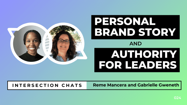 Promotional graphic for a live stream event titled Intersection Chats. The featured speakers are Reme Mancera and Gabrielle Gweneth. The main title reads Personal Brand Story and Authority for Leaders, written in bold white text on black boxes. Circular headshots of both speakers are positioned on the left side of the image. The background is a soft gradient of blue, teal, and green. A bottom bar includes the text: Intersection Chats – Reme Mancera and Gabrielle Gweneth. The episode number 024 is displayed in white text on the bottom right corner.
