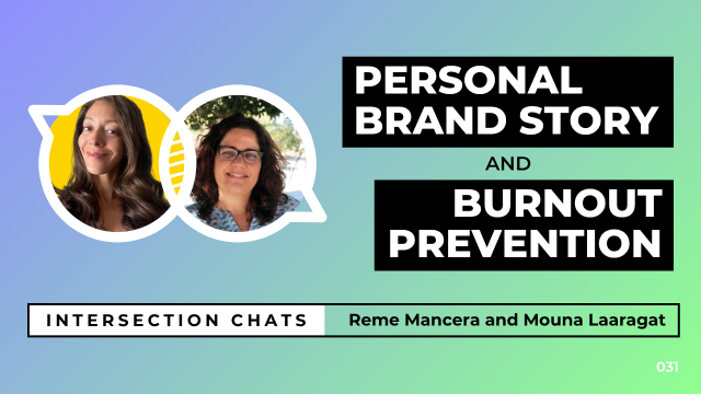 Promotional graphic for a live stream event titled Intersection Chats. The featured speakers are Reme Mancera and Mouna Laaragat. The main title reads Personal Brand Story and Burnout Prevention, written in bold white text on black boxes. Circular headshots of both speakers are positioned on the left side of the image. The background is a soft gradient of blue, teal, and green. A bottom bar includes the text: Intersection Chats – Reme Mancera and Mouna Laaragat. The episode number 031 is displayed in white text on the bottom right corner.