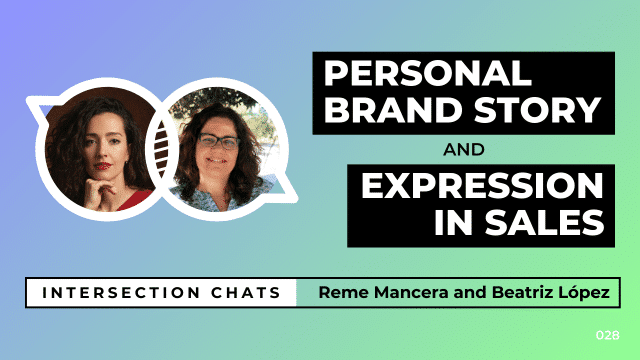 Promotional graphic for a live stream event titled Intersection Chats. The featured speakers are Reme Mancera and Beatriz López Lumbreras. The main title reads Personal Brand Story and Expression in Sales, written in bold white text on black boxes. Circular headshots of both speakers are positioned on the left side of the image. The background is a soft gradient of blue, teal, and green. A bottom bar includes the text: Intersection Chats – Reme Mancera and Beatriz López Lumbreras. The episode number 028 is displayed in white text on the bottom right corner.