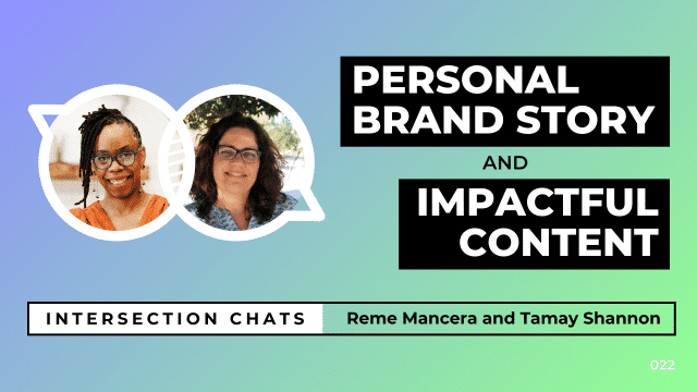 Promotional graphic for a live stream event titled Intersection Chats. The featured speakers are Reme Mancera and Tamay Shannon. The main title reads Personal Brand Story and Impactful Content, written in bold white text on black boxes. Circular headshots of both speakers are positioned on the left side of the image. The background is a soft gradient of blue, teal, and green. A bottom bar includes the text: Intersection Chats – Reme Mancera and Tamay Shannon. The episode number 022 is displayed in white text on the bottom right corner.