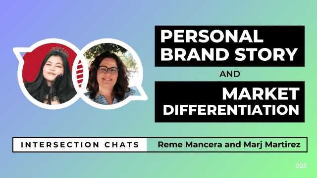 Promotional graphic for a live stream event titled Intersection Chats. The featured speakers are Reme Mancera and Marj Martirez. The main title reads Personal Brand Story and Market differentiation, written in bold white text on black boxes. Circular headshots of both speakers are positioned on the left side of the image. The background is a soft gradient of blue, teal, and green. A bottom bar includes the text: Intersection Chats – Reme Mancera and Marj Martirez. The episode number 025 is displayed in white text on the bottom right corner.