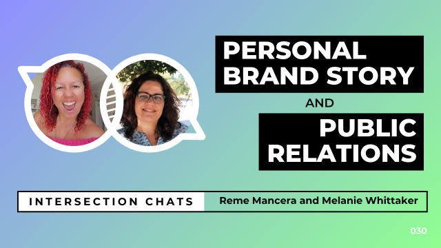 Promotional graphic for a live stream event titled Intersection Chats. The featured speakers are Reme Mancera and Melanie Whittaker. The main title reads Personal Brand Story and Public Relations, written in bold white text on black boxes. Circular headshots of both speakers are positioned on the left side of the image. The background is a soft gradient of blue, teal, and green. A bottom bar includes the text: Intersection Chats – Reme Mancera and Melanie Whittaker. The episode number 030 is displayed in white text on the bottom right corner.