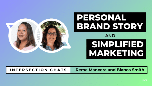 Promotional graphic for a live stream event titled Intersection Chats. The featured speakers are Reme Mancera and Bianca Smith. The main title reads Personal Brand Story and Simplified Marketing, written in bold white text on black boxes. Circular headshots of both speakers are positioned on the left side of the image. The background is a soft gradient of blue, teal, and green. A bottom bar includes the text: Intersection Chats – Reme Mancera and Bianca Smith. The episode number 027 is displayed in white text on the bottom right corner.