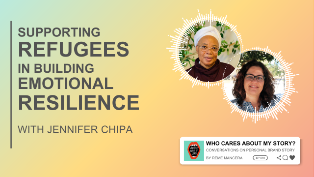 Podcast cover graphic with the title Supporting refugees in building emotional resilience and subtitle with Jennifer Chipa. Two circular headshots appear on the right: Jennifer Chipa and Reme Mancera (curly hair, glasses). Includes the podcast label Who Cares About My Story? Conversations on Personal Brand Story by Reme Mancera, episode 019