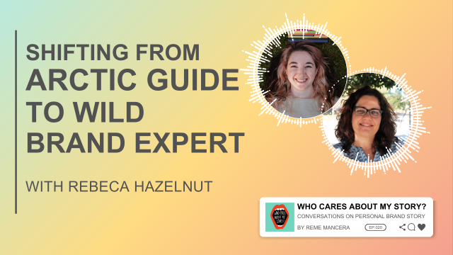 Podcast cover graphic with the title Shifting from arctic guide to wild brand expert and subtitle with Rebeca Hazelnut. Two circular headshots appear on the right: Rebeca Hazelnut and Reme Mancera (curly hair, glasses). Includes the podcast label Who Cares About My Story? Conversations on Personal Brand Story by Reme Mancera, episode 020