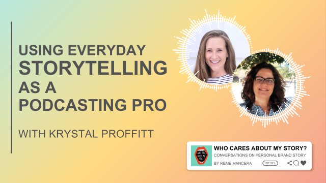 Podcast cover graphic with the title Using everyday storytelling as a podcasting pro and subtitle with Krystal Proffitt. Two circular headshots appear on the right: Krystal Proffitt and Reme Mancera (curly hair, glasses). Includes the podcast label Who Cares About My Story? Conversations on Personal Brand Story by Reme Mancera, episode 021