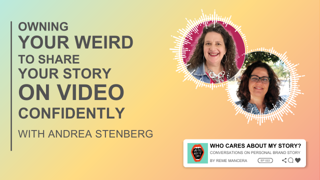 Podcast cover graphic with the title Owning your weird to share your story on video confidently and subtitle with Andrea Stenberg. Two circular headshots appear on the right: Andrea Stenberg and Reme Mancera (curly hair, glasses). Includes the podcast label Who Cares About My Story? Conversations on Personal Brand Story by Reme Mancera, episode 022