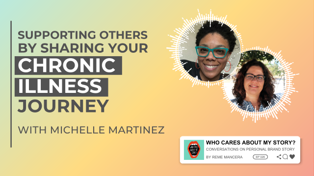 Podcast cover graphic with the title Supporting others by sharing your chronic illness journey and subtitle with Michelle Martinez. Two circular headshots appear on the right: Michelle Martinez and Reme Mancera (curly hair, glasses). Includes the podcast label Who Cares About My Story? Conversations on Personal Brand Story by Reme Mancera, episode 026