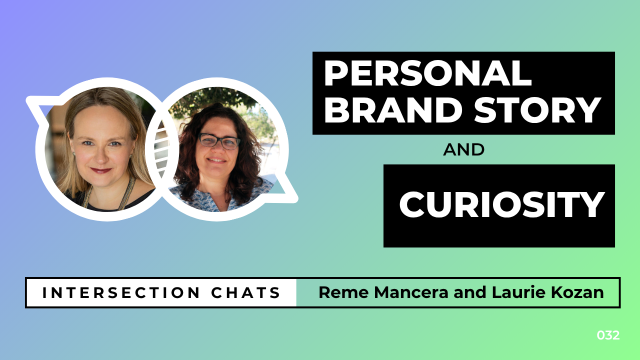 Promotional graphic for a live stream event titled Intersection Chats. The featured speakers are Reme Mancera and Laurie Kozan. The main title reads Personal Brand Story and Curiosity, written in bold white text on black boxes. Circular headshots of both speakers are positioned on the left side of the image. The background is a soft gradient of blue, teal, and green. A bottom bar includes the text: Intersection Chats – Reme Mancera and Laurie Kozan. The episode number 032 is displayed in white text on the bottom right corner.